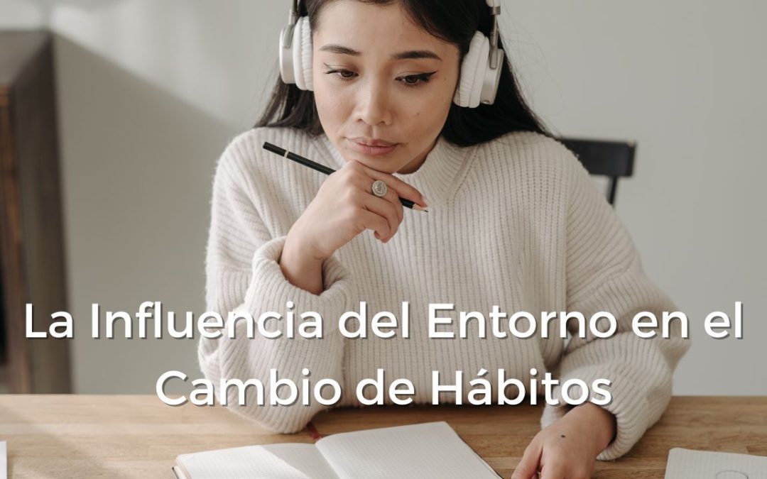 La Influencia del Entorno en el Cambio de Hábitos