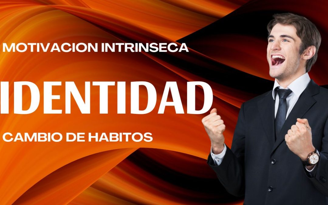 Motivación Intrínseca e Identidad Indispensables para Cambiar Hábitos»