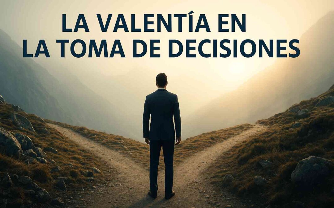 La Valentía en la Toma de Decisiones